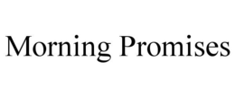 MORNING PROMISES trademark