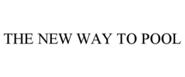 THE NEW WAY TO POOL trademark