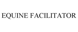 EQUINE FACILITATOR trademark