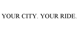 YOUR CITY. YOUR RIDE. trademark