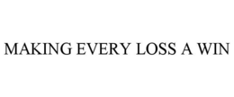 MAKING EVERY LOSS A WIN trademark