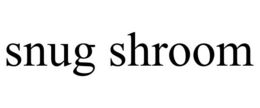 SNUG SHROOM trademark