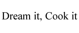 DREAM IT, COOK IT trademark