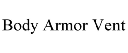 BODY ARMOR VENT trademark