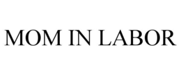 MOM IN LABOR trademark
