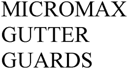MICROMAX GUTTER GUARDS trademark