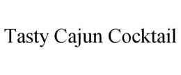 TASTY CAJUN COCKTAIL trademark