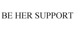 BE HER SUPPORT trademark