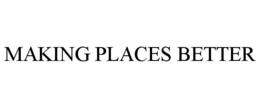 MAKING PLACES BETTER trademark