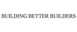 BUILDING BETTER BUILDERS trademark