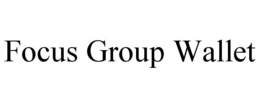 FOCUS GROUP WALLET trademark