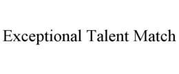 EXCEPTIONAL TALENT MATCH trademark