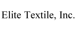 ELITE TEXTILE, INC. trademark
