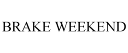 BRAKE WEEKEND trademark