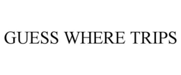 GUESS WHERE TRIPS trademark