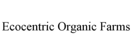 ECOCENTRIC ORGANIC FARMS trademark