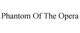 PHANTOM OF THE OPERA trademark
