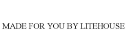 MADE FOR YOU BY LITEHOUSE trademark