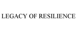 LEGACY OF RESILIENCE trademark