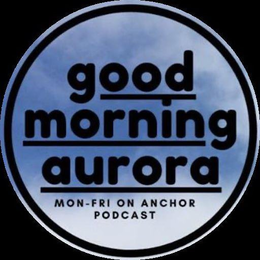 GOOD MORNING AURORA MON-FRI ON ANCHOR PODCAST trademark