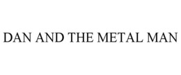 DAN AND THE METAL MAN trademark