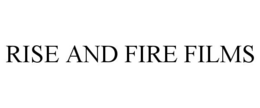RISE AND FIRE FILMS trademark