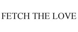 FETCH THE LOVE trademark