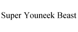 SUPER YOUNEEK BEAST trademark