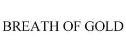 BREATH OF GOLD trademark