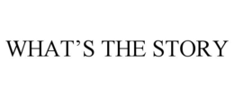 WHAT'S THE STORY trademark