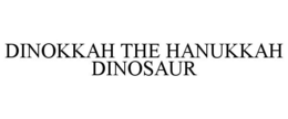 DINOKKAH THE HANUKKAH DINOSAUR trademark