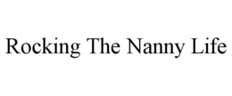 ROCKING THE NANNY LIFE trademark