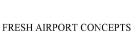 FRESH AIRPORT CONCEPTS trademark
