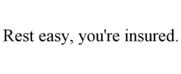 REST EASY, YOU'RE INSURED. trademark