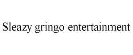 SLEAZY GRINGO ENTERTAINMENT trademark