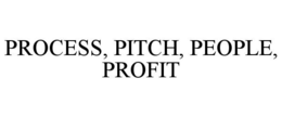 PROCESS, PITCH, PEOPLE, PROFIT trademark