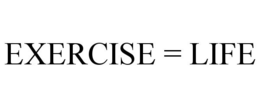 EXERCISE = LIFE trademark