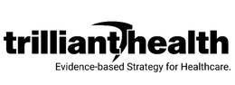 TRILLIANT HEALTH EVIDENCE-BASED STRATEGY FOR HEALTHCARE. trademark