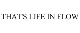 THAT'S LIFE IN FLOW trademark
