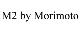 M2 BY MORIMOTO trademark