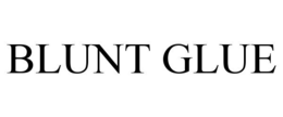 BLUNT GLUE trademark