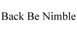 BACK BE NIMBLE trademark