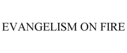 EVANGELISM ON FIRE trademark