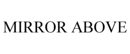 MIRROR ABOVE trademark