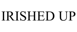 IRISHED UP trademark