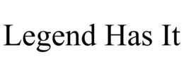 LEGEND HAS IT trademark