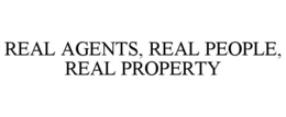 REAL AGENTS, REAL PEOPLE, REAL PROPERTY trademark