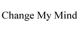 CHANGE MY MIND trademark