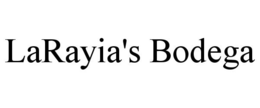 LARAYIA'S BODEGA trademark