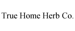 TRUE HOME HERB CO. trademark